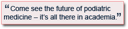 Come see the future of podiatric medicine – it’s all there in academia. 