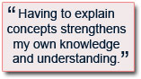 Having to explain concepts strengthens my own knowledge and understanding.