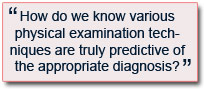 How do we know various physical examination techniques are truly predictive of the appropriate diagnosis?