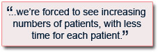 We’re forced to see increasing numbers of patients, with less time for each patient