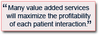 
Many value added services will maximize the profitability of each patient interaction