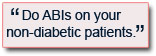 
Do ABIs on your non-diabetic patients