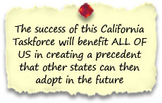 The success of this California Taskforce will benefit ALL OF US in creating a precedent that other states can then adopt in the future