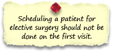 Scheduling a patient for elective surgery should not be done on the first visit.  