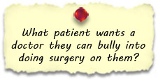 What patient wants a doctor they can bully into doing surgery on them?