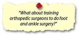 What about training orthopedic surgeons to do foot and ankle surgery?