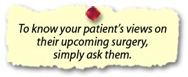 To know your patient’s views on their upcoming surgery, simply ask them.