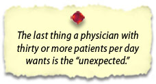 The last thing a physician with thirty or more patients per day wants is the unexpected.