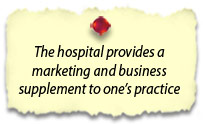 The hospital provides a marketing and business supplement to one's practice.