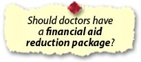 Should doctors have a financial aid reduction package