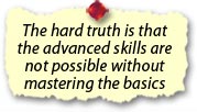 Advanced skills are not possible without mastering the basics