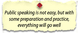 Public speaking is not easy, but with some preparation and practice, everything will go well