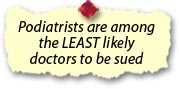 Podiatrists are among the LEAST likely doctors to be sued