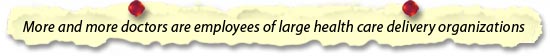 More and more doctors are employees of large health care delivery organizations